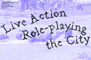 Live-Action Role-playing the City – Workshop Open Call