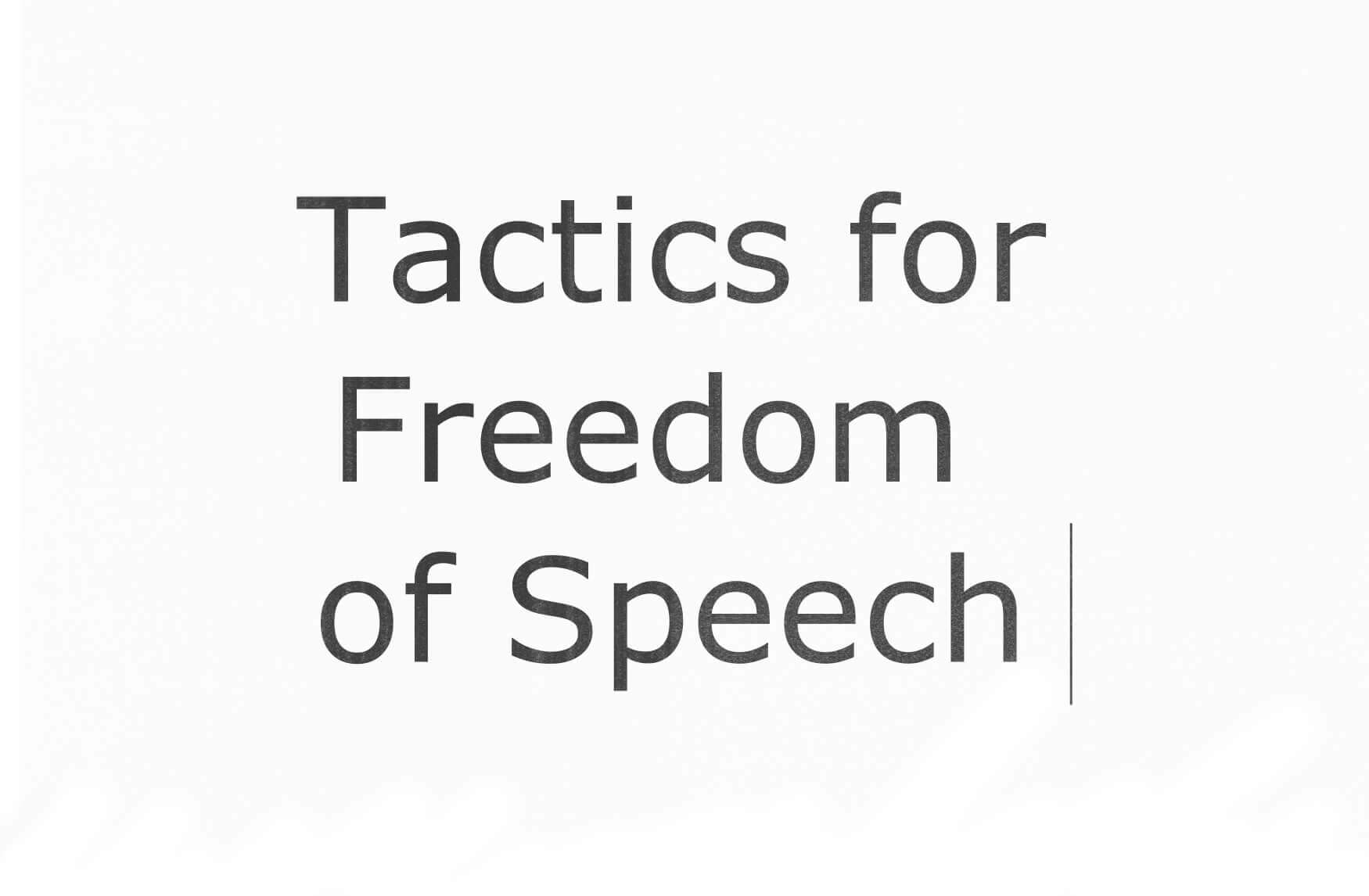 Tactics for Freedom of Speech