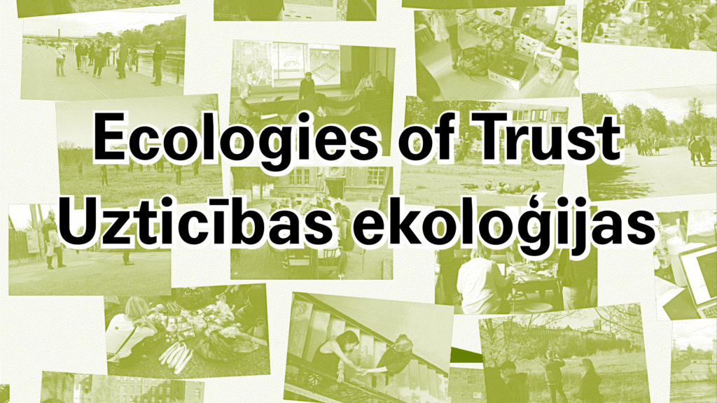 Ecologies of Trust / Uzticības ekoloģijas